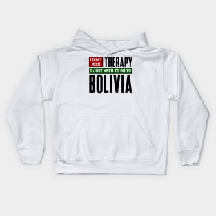 I don't need therapy, I just need to go to Bolivia Kids Hoodie